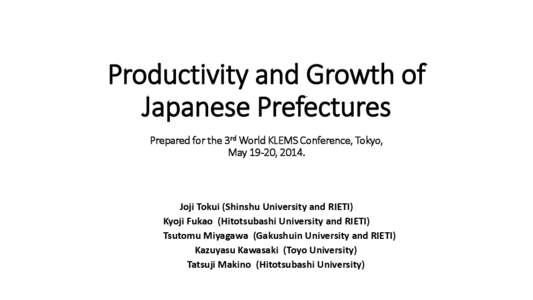 Productivity and Growth of Japanese Prefectures Prepared for the 3rd World KLEMS Conference, Tokyo, May 19-20, [removed]Joji Tokui (Shinshu University and RIETI)