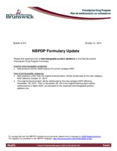 Bulletin # 873  October 31, 2013 NBPDP Formulary Update Please find attached a list of interchangeable product additions to the New Brunswick