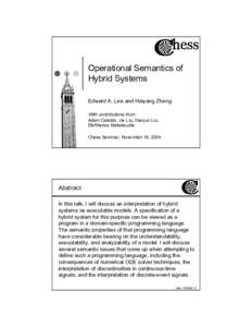 Operational Semantics of Hybrid Systems Edward A. Lee and Haiyang Zheng With contributions from:  Adam Cataldo, Jie Liu, Xiaojun Liu,