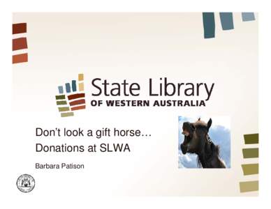 Microsoft PowerPoint - Barbara Patison Dont look a gift horse ..donations at SLWA ALIA acq seminar Sept 2011