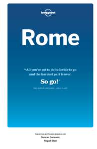 Rome “ All you’ve got to do is decide to go and the hardest part is over. So go!” TONY WHEELER, COFOUNDER – LONELY PLANET