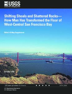 Shifting Shoals and Shattered Rocks— How Man Has Transformed the Floor of West-Central San Francisco Bay With 3-D Map Supplement  COVER: The cover image is a panoramic photograph of San Francisco Bay looking eastward f