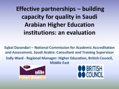 Effective partnerships – building capacity for quality in Saudi Arabian Higher Education institutions: an evaluation Eqbal Darandari – National Commission for Academic Accreditation and Assessment, Saudi Arabia: Cons