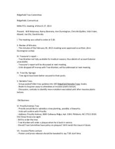 Ridgefield Tree Committee Ridgefield, Connecticut MINUTES, meeting of March 27, 2013 Present: Will Molyneux, Nancy Boersma, Ann Dunnington, Chris McQuilkin, Vicki Yolen, Absent: Joe Eltz, David Andry I. The meeting was c