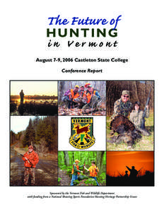 The Future of Hunting in Ver mont August 7-9, 2006 Castleton State College Conference Report