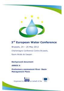 3rd European Water Conference Brussels, 24 – 25 May 2012 Charlemagne Conference Centre Brussels, Room Alcide de Gasperi  Background document
