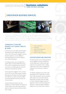 GROSVENOR  Grosvenor Business Services Grosvenor is a leading provider of intelligent business technology services, designing and implementing solutions across Australia. Everything we do and the way we do it provides ou