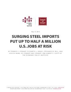 May 13, 2014  SURGING STEEL IMPORTS PUT UP TO HALF A MILLION U.S. JOBS AT RISK B Y T E R E N C E P. S T E W A R T , E L I Z A B E T H J . D R A K E , S T E P H A N I E M . B E L L , A N D