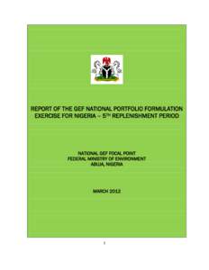REPORT OF THE GEF NATIONAL PORTFOLIO FORMULATION EXERCISE FOR NIGERIA – 5TH REPLENISHMENT PERIOD NATIONAL GEF FOCAL POINT FEDERAL MINISTRY OF ENVIRONMENT ABUJA, NIGERIA