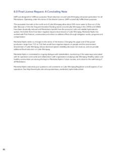 6.0 Final Licence Request: A Concluding Note LWR was designed to fulfill two purposes: flood reduction around Lake Winnipeg and power generation for all Manitobans. Operating under the terms of the Interim Licence, LWR s