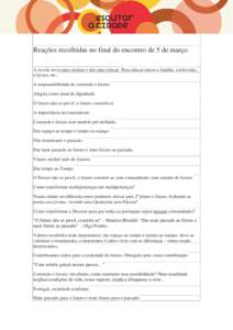 Reações recolhidas no final do encontro de 5 de março A escola serve para ensinar e não para educar. Para educar temos a família, a televisão, a Igreja, etc.. A responsabilidade de construir o futuro. Alegria como 