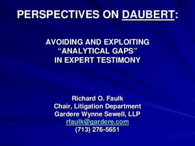 AVOIDING AND EXPLOITING “ANALYTICAL GAPS” IN EXPERT TESTIMONY  By  Richard O. Faulk Gardere Wynne Sewell, LLP www.gardere.com [removed[removed]