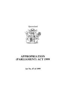 Queensland  APPROPRIATION (PARLIAMENT) ACT[removed]Act No. 47 of 1999