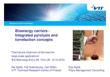 Bioenergy carriers Integrated pyrolysis and torrefaction concepts ‘Thermal pre-treatment of biomass for large-scale applications’ IEA Bioenergy ExCo 66, York,UK[removed]