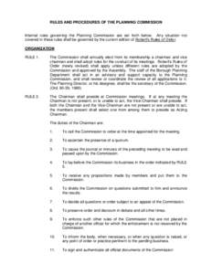 RULES AND PROCEDURES OF THE PLANNING COMMISSION  Internal rules governing the Planning Commission are set forth below. Any situation not covered in these rules shall be governed by the current edition of Robert’s Rules