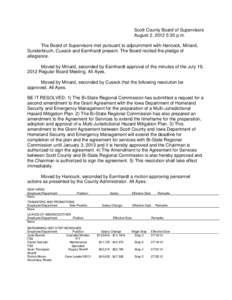Scott County Board of Supervisors August 2, 2012 5:30 p.m. The Board of Supervisors met pursuant to adjournment with Hancock, Minard, Sunderbruch, Cusack and Earnhardt present. The Board recited the pledge of allegiance.