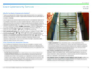 At-A-Glance  Cisco Cybersecurity Services Why Do You Need a Cybersecurity Solution? Threats can originate from multiple places, target numerous levels of an organization, and sometimes persist for months or years before 