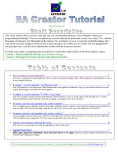 Tutorial Version 1.0  This visual tutorial shows you how easy and fast you can automate advanced forex strategies without any