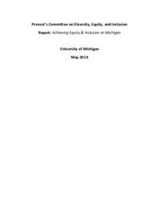 Provost’s	
  Committee	
  on	
  Diversity,	
  Equity,	
  and	
  Inclusion	
   Report:	
  Achieving	
  Equity	
  &	
  Inclusion	
  at	
  Michigan	
   	
   University	
  of	
  Michigan	
   May	
  2014	