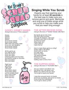 Experts say that washing your hands for at least 20 seconds is the best way to make sure you remove germs and gunk. Memorize and sing one of these songs while you scrub to help you make sure