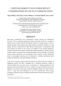 VERIFYING MOBILITY DATA UNDER PRIVACY CONSIDERATIONS IN CAR-TO-X COMMUNICATION Hagen Stübing1, Attila Jaeger2, Norbert Bißmeyer3, Christoph Schmidt1, Sorin A. Huss2 1  General Motors Europe, Global Active Safety,