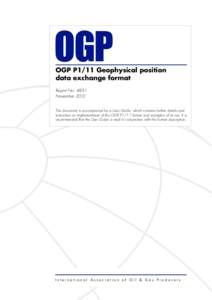 OGP P1/11 Geophysical position data exchange format Report No[removed]November 2012 This document is accompanied by a User Guide, which contains further details and instruction on implementation of the OGP P1/11 format an