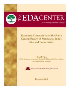 Economic Composition of the South Central Region of Minnesota: Industries and Performance Brigid Tuck  (With Assistance from Adeel Ahmed, Neil Linscheid, Bruce Schwartau, and Elizabeth Templin)