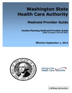 Washington State Health Care Authority Medicaid Provider Guide Family Planning Medicaid Provider Guide [Refer to Chapter[removed]WAC]