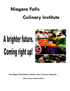 Niagara Falls Culinary Institute The Niagara Falls Culinary Institute is like a five-star restaurant ... where every course matters.