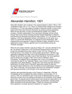 U.S. Coast Guard History Program  Alexander Hamilton, 1921 Alexander Hamilton--born at Nevis in the Leeward Islands in either 1755 or 1757-emigrated to New York in[removed]There, he entered Kings College (now Columbia Univ