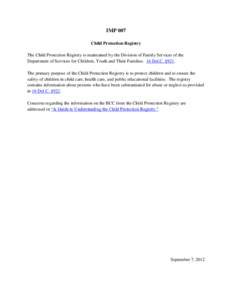 IMP 007 Child Protection Registry The Child Protection Registry is maintained by the Division of Family Services of the Department of Services for Children, Youth and Their Families. 16 Del.C. §921. The primary purpose 