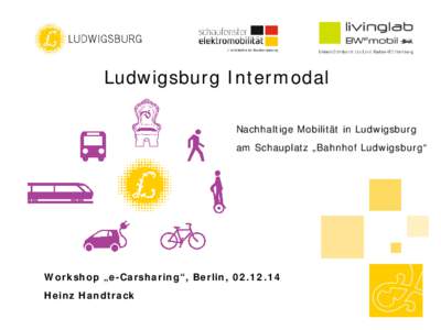 Ludwigsburg Intermodal Nachhaltige Mobilität in Ludwigsburg am Schauplatz „Bahnhof Ludwigsburg“ Workshop „e-Carsharing“, Berlin, Heinz Handtrack