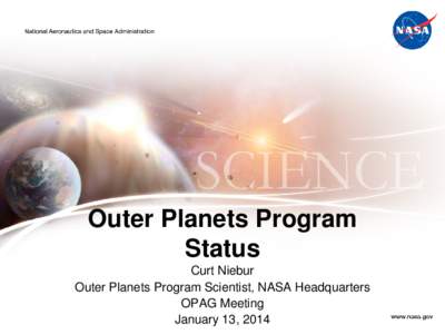 Outer Planets Program Status Curt Niebur Outer Planets Program Scientist, NASA Headquarters OPAG Meeting January 13, 2014