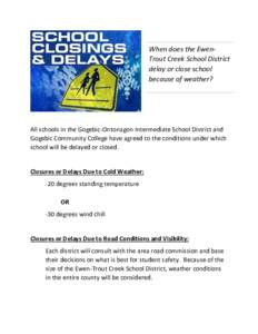 When does the EwenTrout Creek School District delay or close school because of weather? All schools in the Gogebic-Ontonagon Intermediate School District and Gogebic Community College have agreed to the conditions under 