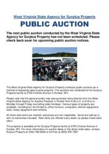 West Virginia State Agency for Surplus Property  PUBLIC AUCTION The next public auction conducted by the West Virginia State Agency for Surplus Property has not been scheduled. Please check back soon for upcoming public 