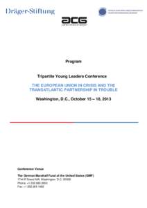 Program  Tripartite Young Leaders Conference THE EUROPEAN UNION IN CRISIS AND THE TRANSATLANTIC PARTNERSHIP IN TROUBLE Washington, D.C., October 15 – 18, 2013