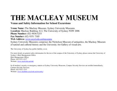 THE MACLEAY MUSEUM Venue and Safety Information for School Excursions Venue Name: The Macleay Museum, Sydney University Museums Location: Macleay Building A12, The University of Sydney NSW 2006 Phone Number: ([removed]