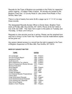 Records for the Town of Brighton are available to the Public for inspection and/or copying. A Subject Index is below. All records are located at the Brighton Town Hall, 12 County Road 31 (aka Jones Pond Road) in Paul Smi