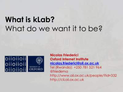 What is kLab? What do we want it to be? Nicolas Friederici Oxford Internet Institute 