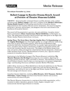 Media Release For release November 15, 2002 Robert Lepage to Receive Drama Bench Award at Preview of Theatre Museum Exhibit TORONTO – Internationally-acclaimed theatre and film director, actor, author