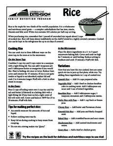 Rice Rice is the staple for two-thirds of the world’s population. It is a wholesome and nutritious cereal grain — a complex carbohydrate that has iron, niacin, thiamin and folic acid. White rice contains 103 calories