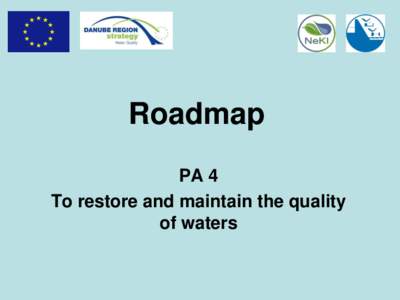 Roadmap PA 4 To restore and maintain the quality of waters  Action 1: “To implement fully the Danube River Basin Management