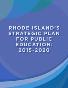 RHODE ISLAND’S ST R AT E G I C P L A N FOR PUBLIC E D U C AT I O N : 