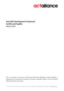 Post-2015 Development Framework Conflict and fragility March 2013 ACT is an alliance of more than 130 Christian faith-based organisations working together in development and humanitarian assistance for positive, sustaina