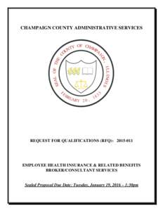 CHAMPAIGN COUNTY ADMINISTRATIVE SERVICES  REQUEST FOR QUALIFICATIONS (RFQ): EMPLOYEE HEALTH INSURANCE & RELATED BENEFITS BROKER/CONSULTANT SERVICES