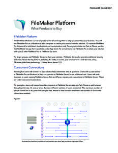 FILEMAKER Datasheet  FileMaker Platform What Products to Buy FileMaker Platform The FileMaker Platform is a line of products that all work together to help you streamline your business. You will