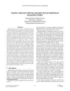 Seventh IEEE International Conference on Data Mining  Scalable Collaborative Filtering with Jointly Derived Neighborhood Interpolation Weights Robert M. Bell and Yehuda Koren AT&T Labs – Research