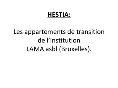 HESTIA: Les appartements de transition de l’institution LAMA asbl (Bruxelles).  HESTIA : Les appartements de transition du Lama asbl