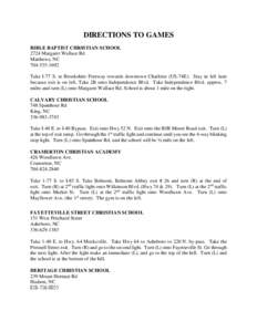 DIRECTIONS TO GAMES BIBLE BAPTIST CHRISTIAN SCHOOL 2724 Margaret Wallace Rd Matthews, NC[removed]Take I-77 S. to Brookshire Freeway towards downtown Charlotte (US-74E). Stay in left lane