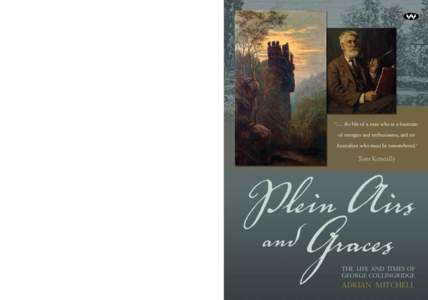PLEIN AIRS AND GRACES THE LIFE AND TIMES OF GEORGE COLLINGRIDGE Plein Airs and Graces examines the extraordinary life of George Collingridge, a landscape painter of the